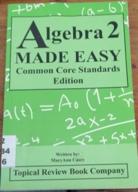 Algebra 2 Made Easy Common Core Standards Edition
